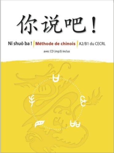 Ni shuo ba ! : méthode de chinois : A2-B1 du CECRL