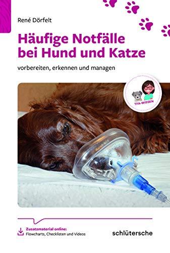 Häufige Notfälle bei Hund und Katze: Vorbereiten, erkennen und managen (Reihe TFA-Wissen)