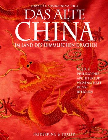 Das alte China. Im Land des himmlischen Drachen