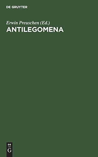 Antilegomena: Die Reste der ausserkanonischen Evangelien und urchristlichen Ueberlieferungen