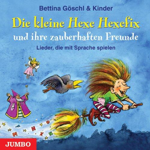 Die kleine Hexe Hexefix und ihre zauberhaften Freunde: Lieder, die mit Sprache spielen