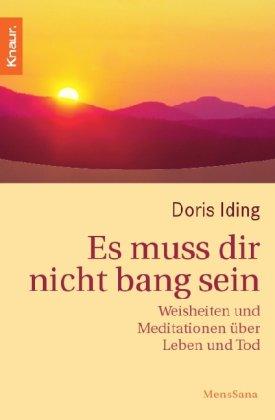 Es muss dir nicht bang sein: Weisheiten und Meditationen über Leben und Tod