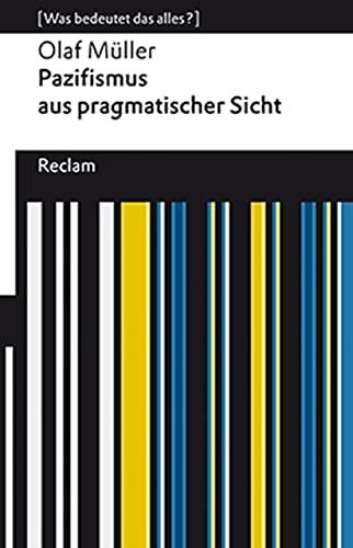 Pazifismus. Eine Verteidigung: [Was bedeutet das alles?] (Reclams Universal-Bibliothek)