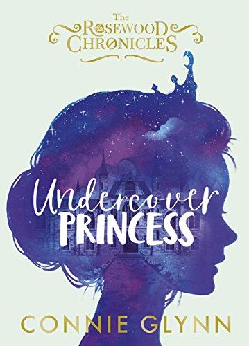 Undercover Princess (The Rosewood Chronicles, Band 1)