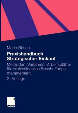 Praxishandbuch Strategischer Einkauf: Methoden, Verfahren, Arbeitsblätter für Professionelles Beschaffungsmanagement (German Edition)