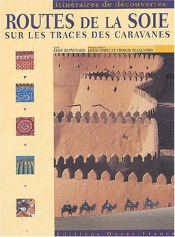 Routes de la soie : sur les traces des caravanes