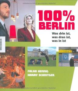 100 % Berlin: Was drin ist, was dran ist, was in ist