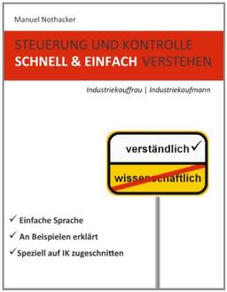 Steuerung und Kontrolle schnell & einfach verstehen - Industriekauffrau / Industriekaufmann: Prüfungserfolg garantiert