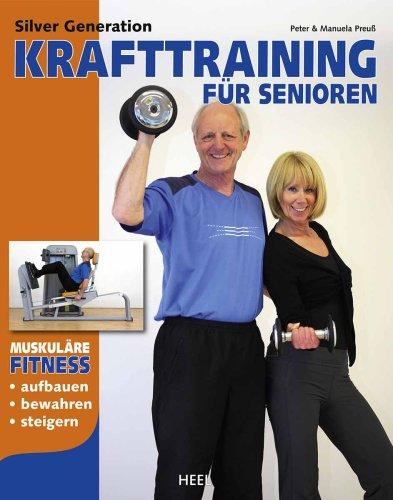 Silver Generation: Krafttraining für Senioren: Muskuläre Fitness aufbauen, bewahren, steigern