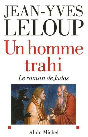 Un homme trahi : le roman de Judas. Réflexions autour d'une énigme