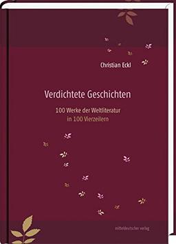 Verdichtete Geschichten. 100 Werke der Weltliteratur in 100 Vierzeilern