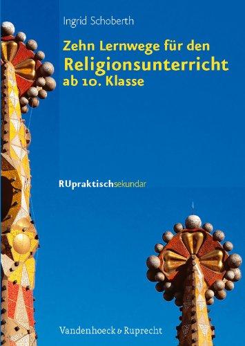 Zehn Lernwege für den Religionsunterricht ab Klasse 10: Mit Luthers Katechismus (Ru Praktisch Sekundar)