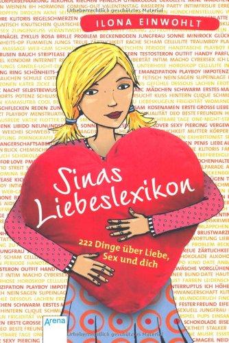 Sinas Liebeslexikon: 222 Dinge über Liebe, Sex und dich