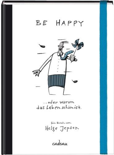 Be happy.. oder warum das Leben schön ist