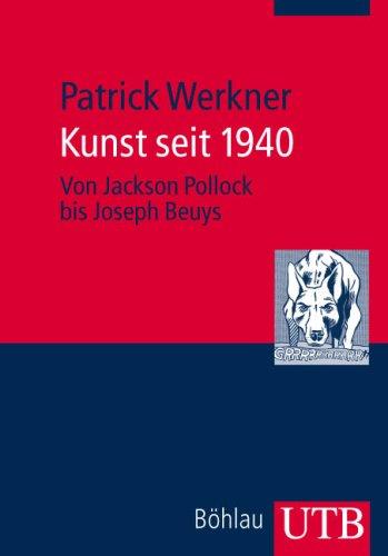 Kunst seit 1940: Von Jackson Pollock bis Joseph Beuys (Uni-Taschenbücher M)