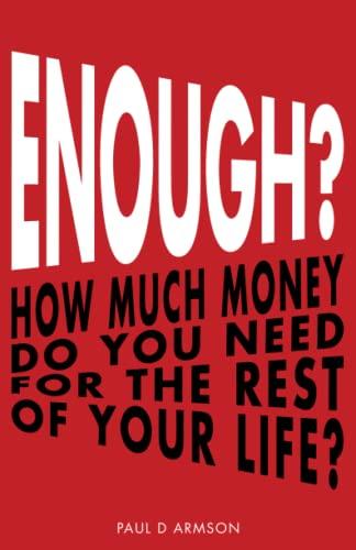 Enough?: How Much Money Do You Need For The Rest of Your Life?