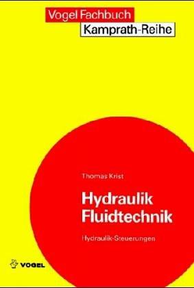 Hydraulik, Fluidtechnik: Grundlagen der Ölhydraulik und Fluidtechnik. Bauelemente, Bauformen und Arbeitsweise ölhydraulischer Anlagen, ihr Einsatz in ... und Transport. Hydraulische Steuerungen