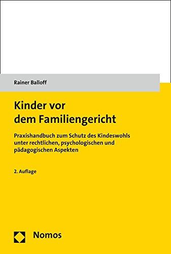 Kinder vor dem Familiengericht: Praxishandbuch zum Schutz des Kindeswohls unter rechtlichen, psychologischen und pädagogischen Aspekten