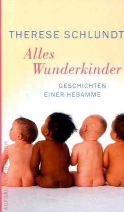 Alles Wunderkinder: Geschichten einer Hebamme