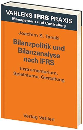 Bilanzpolitik und Bilanzanalyse nach IFRS: Instrumentarium, Spielräume, Gestaltung (Vahlens IFRS Praxis)