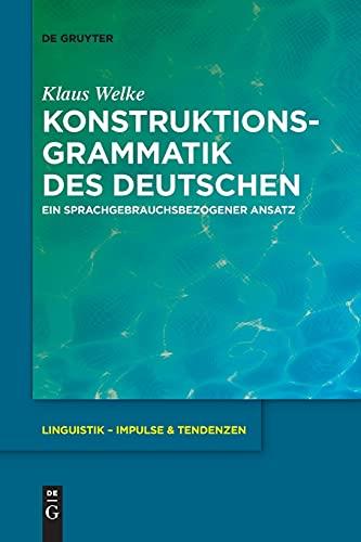 Konstruktionsgrammatik des Deutschen: Ein sprachgebrauchsbezogener Ansatz (Linguistik – Impulse & Tendenzen, 77, Band 77)