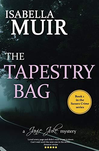 The Tapestry Bag: A Sussex crime, full of twists and turns: A Sussex Crime novel, full of twists and turns (A Janie Juke Mystery, Band 1)