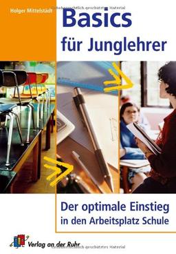 Basics für Junglehrer; Der optimale Einstieg in den Arbeitsplatz Schule