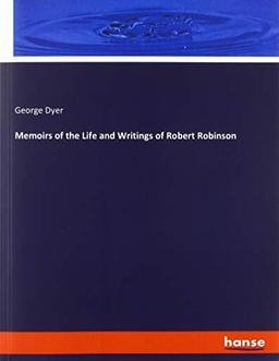 Memoirs of the Life and Writings of Robert Robinson