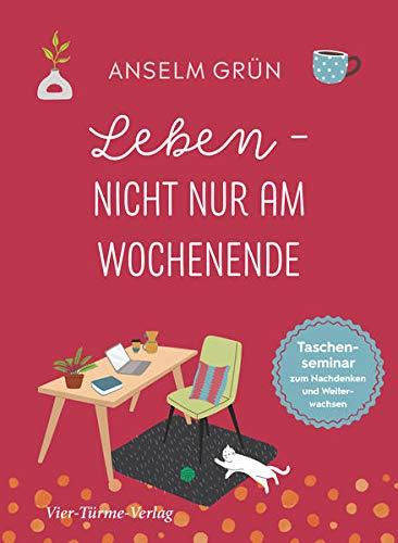 Leben - nicht nur am Wochenende. Taschensemiar zum Nachdenken und Weiterwachsen (Taschenseminar Anselm Grün)