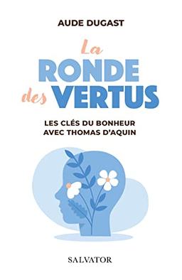 La ronde des vertus : les clés du bonheur avec Thomas d'Aquin