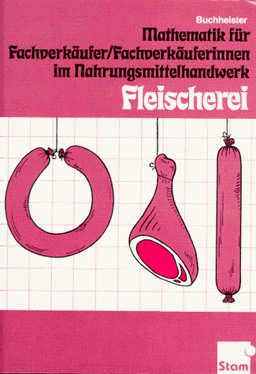 Mathematik für Fachverkäufer / Fachverkäuferinnen im Nahrungsmittelhandwerk, Fleischerei