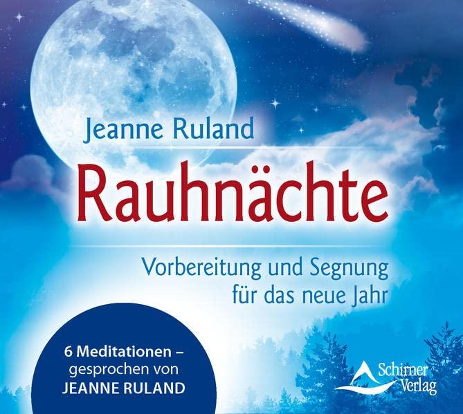 Rauhnächte: Vorbereitung und Segnung für das neue Jahr – 6 Meditationen – gesprochen von Jeanne Ruland