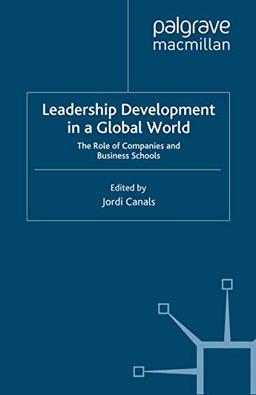 Leadership Development in a Global World: The Role of Companies and Business Schools (IESE Business Collection)