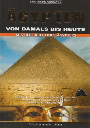 Ägypten von damals bis heute: Aus der Sicht eines Ägypters. Von Kairo bis Luxor, Assuan, Abu Simbel, die nubischen Tempelanlage, Alexandria, Sinai und die Oasen. Kunst und Geschichte