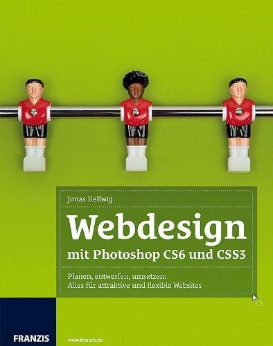 Webdesign mit Adobe Photoshop CS6 und CSS3 - Attraktive und flexible Websites planen, entwerfen und umsetzen