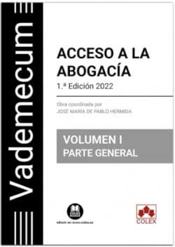 Vademecum Acceso a la abogacía. Volumen I. Parte general: Temario desarrollado de las materias comunes del examen de acceso a la abogacía