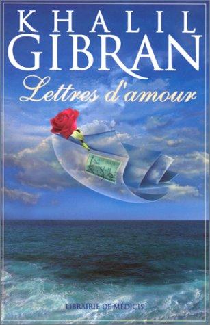 Lettres d'amour : lettres d'amour de Khalil Gibran à May Ziadah