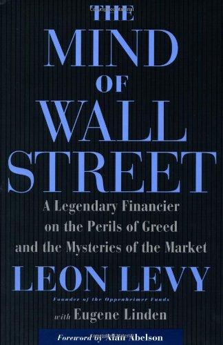 The Mind Of Wall Street: A Legendary Financier on the Perils of Greed and the Mysteries of the Market