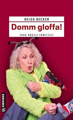 Domm gloffa!: Frau Nägele ermittelt