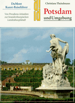 Potsdam und Umgebung. Kunst - Reiseführer. Von Preußens Arkadien zur brandenburgischen Landeshauptstadt