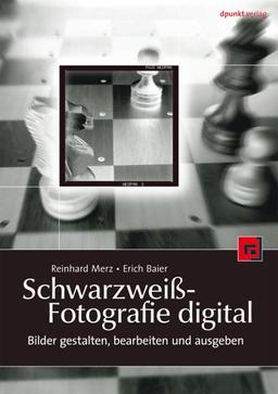 Schwarzweiß-Fotografie digital - Bilder gestalten, bearbeiten und ausgeben