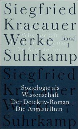 Werke in neun Bänden: Band 1: Soziologie als Wissenschaft. Der Detektiv-Roman. Die Angestellten: Bd. 1