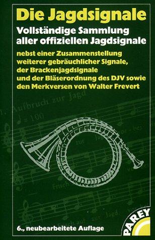 Die Jagdsignale. Vollständige Sammlung aller offiziellen Jagdsignale. Nebst einer Zusammenstellung weiterer gebräuchlicher Signale, der Brackenjagdsignale und der Bläserordnung des DJV