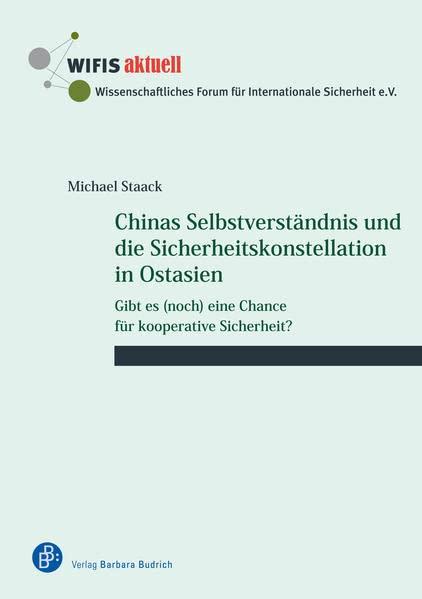 Chinas Selbstverständnis und die Sicherheitskonstellation in Ostasien: Gibt es (noch) eine Chance für kooperative Sicherheit? (WIFIS-aktuell)