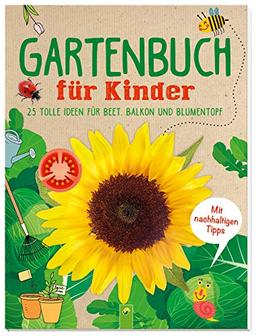 Gartenbuch für Kinder: 25 tolle Ideen für Beet, Balkon und Blumentopf