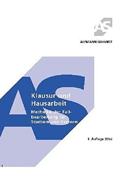 Klausur und Hausarbeit. Methodik der Fallbearbeitung für Studium und Examen (Alpmann und Schmidt - Skripte)