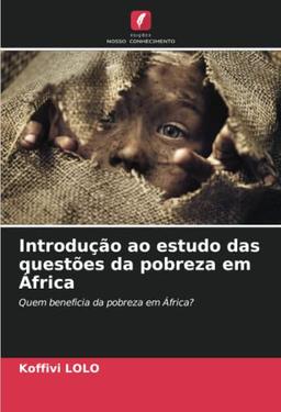 Introdução ao estudo das questões da pobreza em África: Quem beneficia da pobreza em África?