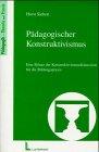 Pädagogischer Konstruktivismus: Eine Bilanz der Konstruktivismusdiskussion für die Bildungspraxis