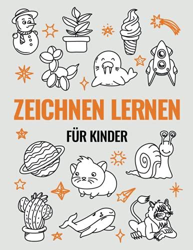 Zeichnen lernen für Kinder: Schritt für Schritt zum Profi Zeichner! Der erfolgreichste Zeichenkurs für Mädchen und Jungen