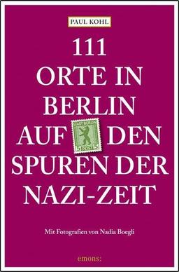 111 Orte in Berlin auf den Spuren der Nazi-Zeit